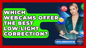 Which Webcams Offer The Best Low-light Correction? - Virtual Communication Hub