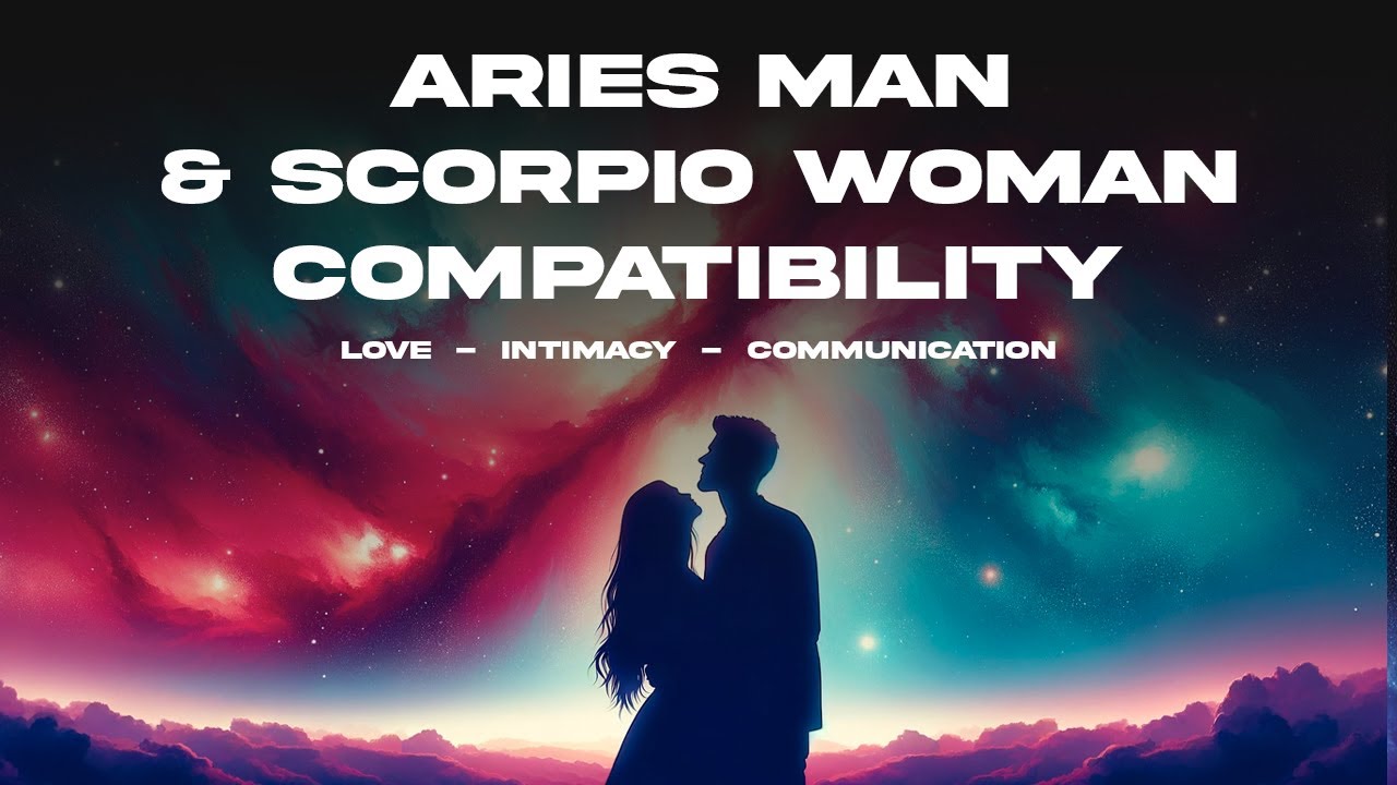 Aries Man & Scorpio Woman Compatibility Love, Intimacy & Communication