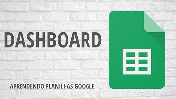 Dashboard Vídeo IV | Aprendendo Planilhas Google