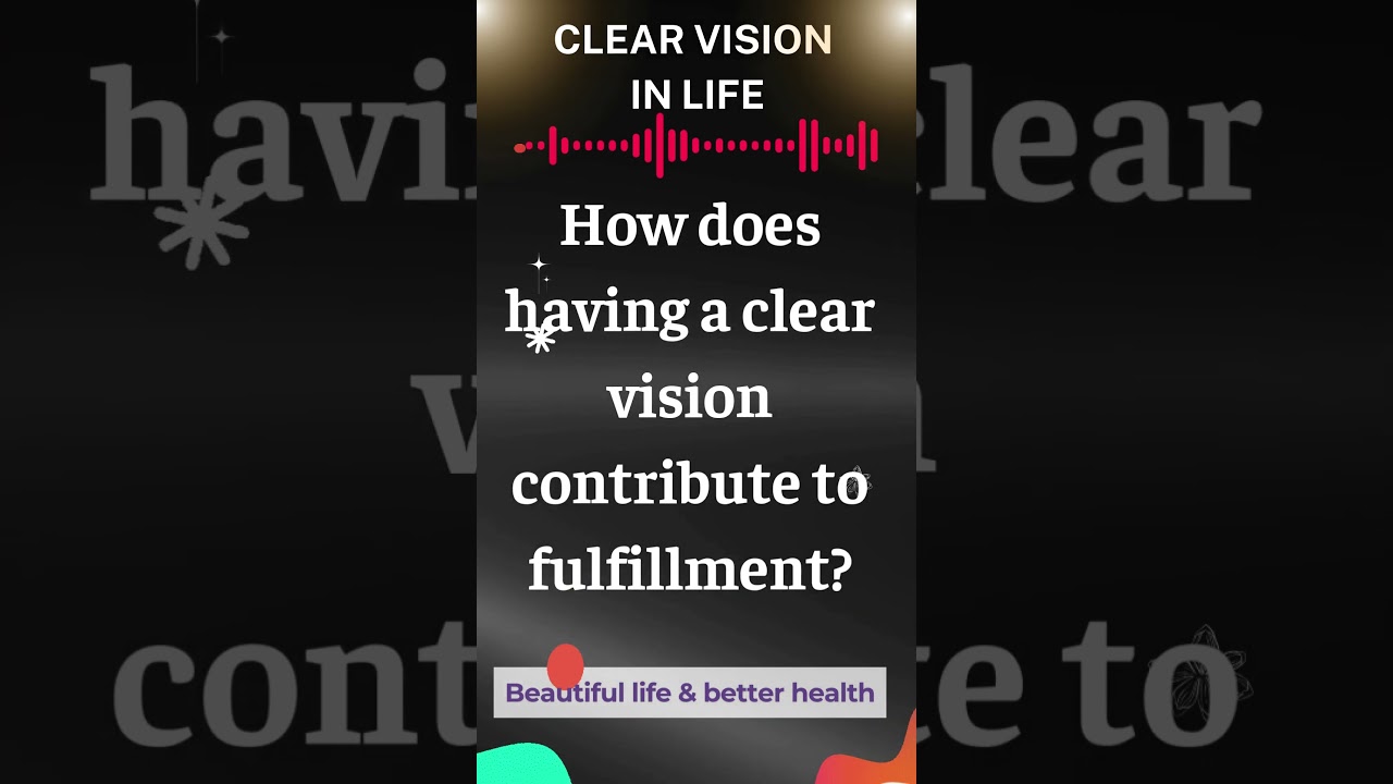 How does having a clear vision contribute to fulfillment? - Beautiful life and better health