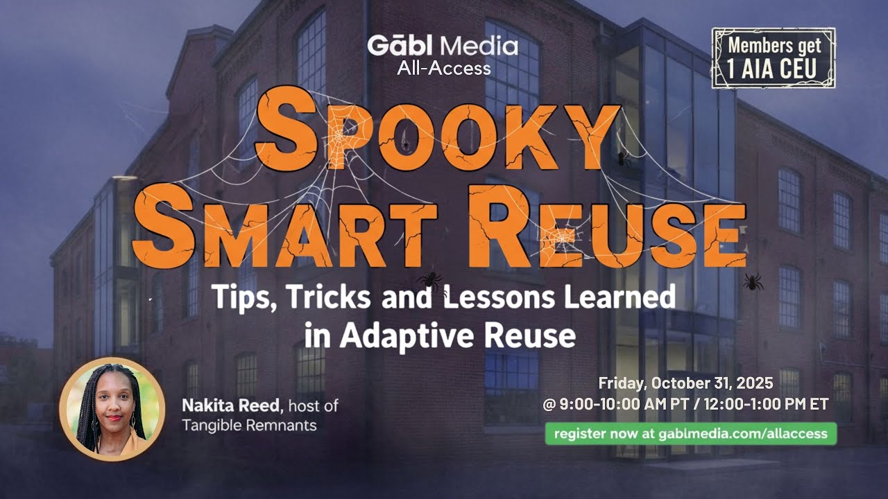 Gābl Media All-Access | Spooky Smart Reuse: Tips, Tricks, and Lessons Learned in Adaptive Reuse