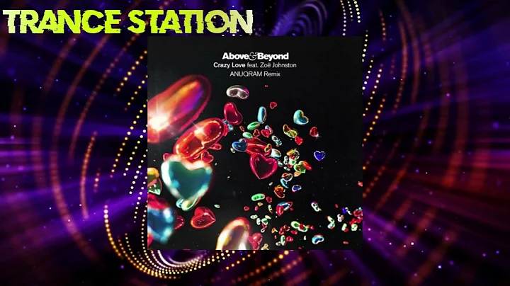 Above & Beyond feat. Zoë Johnston - Crazy Love (ANUQRAM Extended Mix) [ANJUNABEATS]