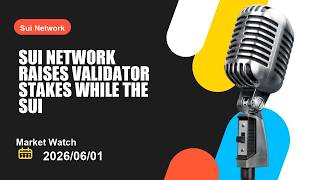 Sui Network raises validator stakes while the Sui Network vote nears before the next signal