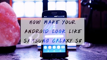 How to Make Your Android Device Look Like Samsung Galaxy S8 Without Root!