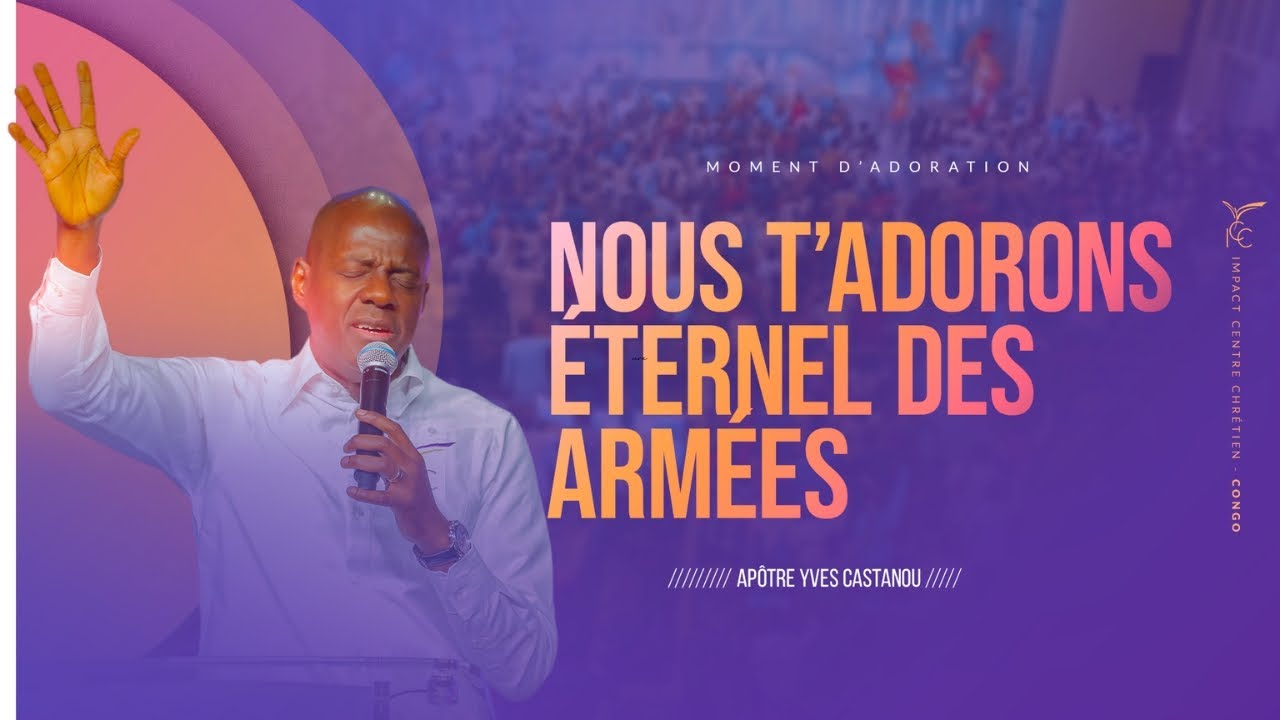 🎶 NOUS T’ADORONS ÉTERNEL DES ARMÉES / TU ES DIGNE | Apôtre Yves Castanou
