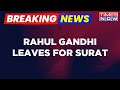 Breaking news  rahul gandhi leaves for surat to challenge his conviction in court  latest updates
