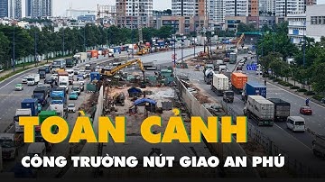 Flycam toàn cảnh công trường nút giao An Phú, TP.HCM
