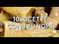 10 PIATTI CREATIVI CON I FUNGHI [RICETTE FACILI DI AL.TA CUCINA]