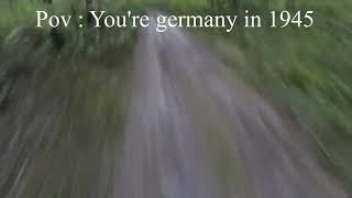 Pov you're Germany  in 1945