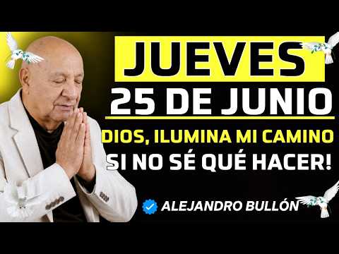 EMPIEZA EL JUEVES CON FE | DIOS, Ilumina Mi Camino Cuando No Sepa Qué Hacer | Alejandro Bullón