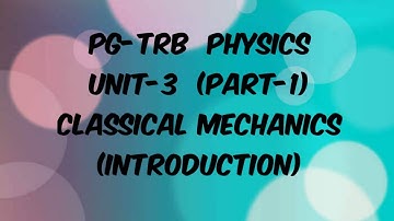 PG TRB PHYSICS UNIT-3CLASSICAL MECHANICS(Introduction)
