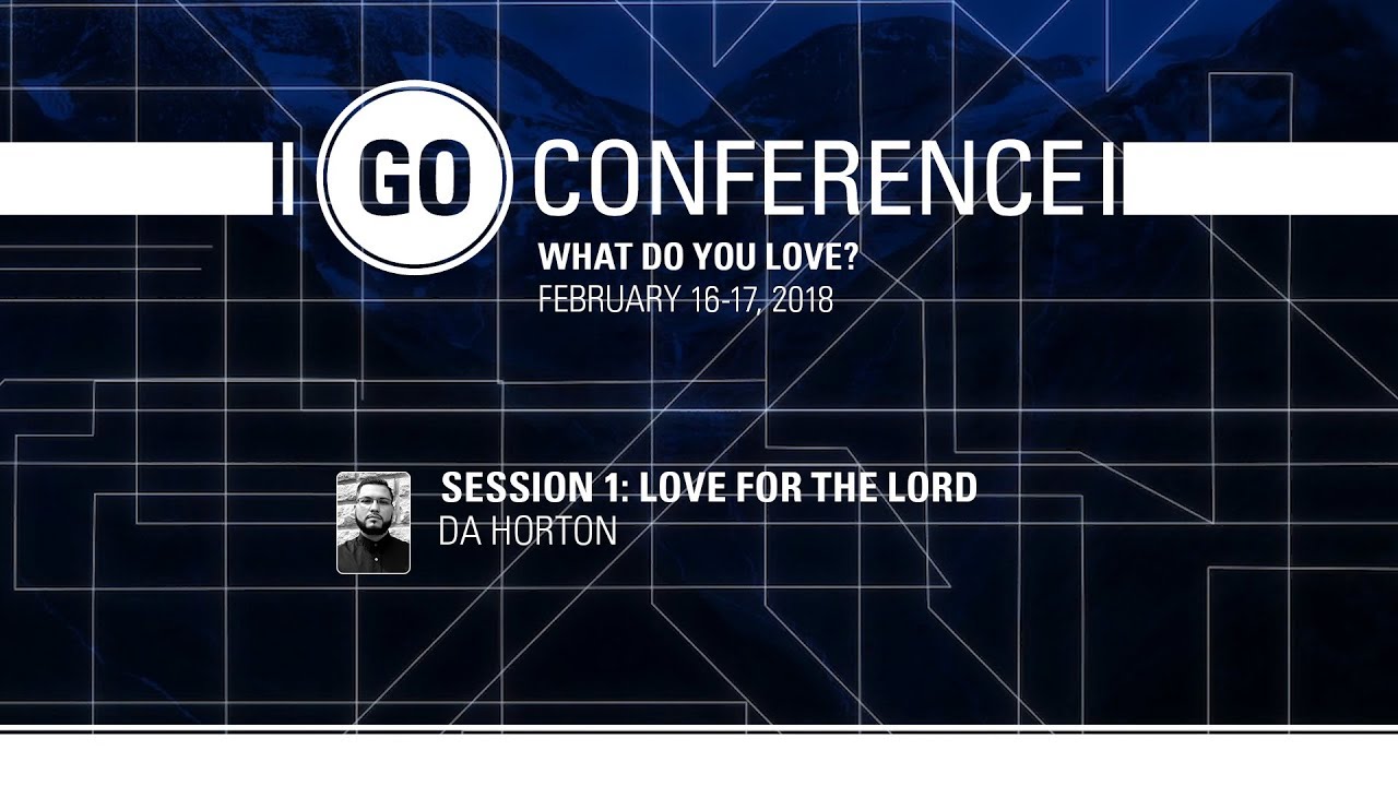 DA Horton – Love for the Lord – GO Conference 2018