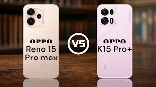 OPPO Reno 15 Pro Max VS OPPO K15 Pro+ Mobile comparision #oppo #review 
