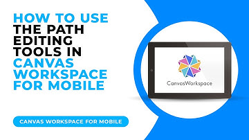 HOW TO USE THE PATH EDITING TOOLS IN CANVAS WORKSPACE FOR MOBILE