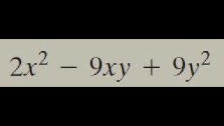 Factor 2x^2 - 9xy + 9y^2 and verify