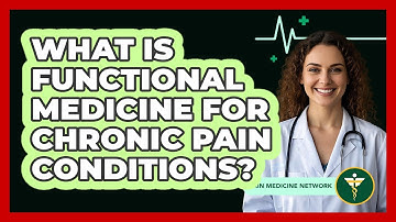 What Is Functional Medicine For Chronic Pain Conditions? - Pain Medicine Network