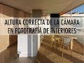 La altura correcta de la cámara en interiores