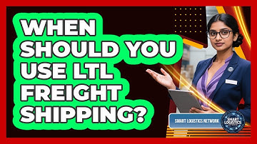 When Should You Use LTL Freight Shipping? - Smart Logistics Network