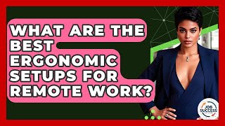 What Are The Best Ergonomic Setups For Remote Work? - Job Success Network