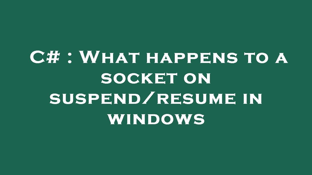 C What happens to a socket on suspend/resume in windows YouTube