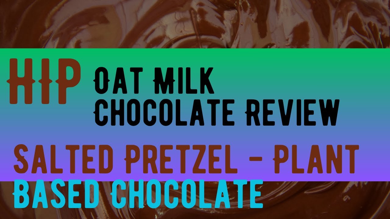 Hip Oat Milk Chocolate Review - Salted Pretzel - Plant Based Chocolate
