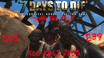 7 Days to Die - Zombies Always Run - S1 Part 39: "Down the Well" (Alpha 10.4)