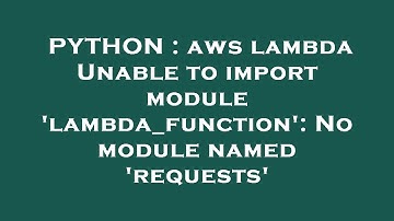 PYTHON : aws lambda Unable to import module 