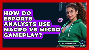 How Do Esports Analysts Use Macro Vs Micro Gameplay? - Pro Gaming Network