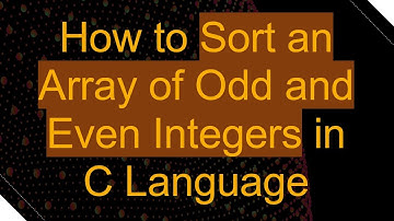 How to Sort an Array of Odd and Even Integers in C Language