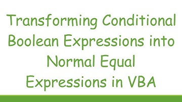 Transforming Conditional Boolean Expressions into Normal Equal Expressions in VBA