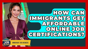 How Can Immigrants Get Affordable Online Job Certifications? - Immigrant Job Answers