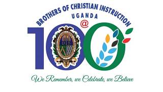 THE BROTHERS OF CHRISTIAN INSTRUCTION UGANDA CENTENARY CELEBRATION |100TH ANNIVERSARY