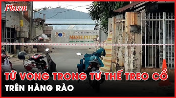 Người đàn ông tử vong trong tư thế treo cổ trên hàng rào công ty - PLO