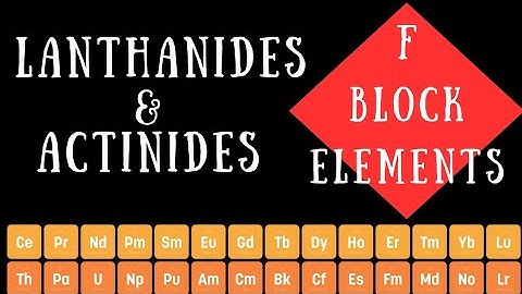What is Lanthanides and Actinides | F block Elements of Periodic Table
