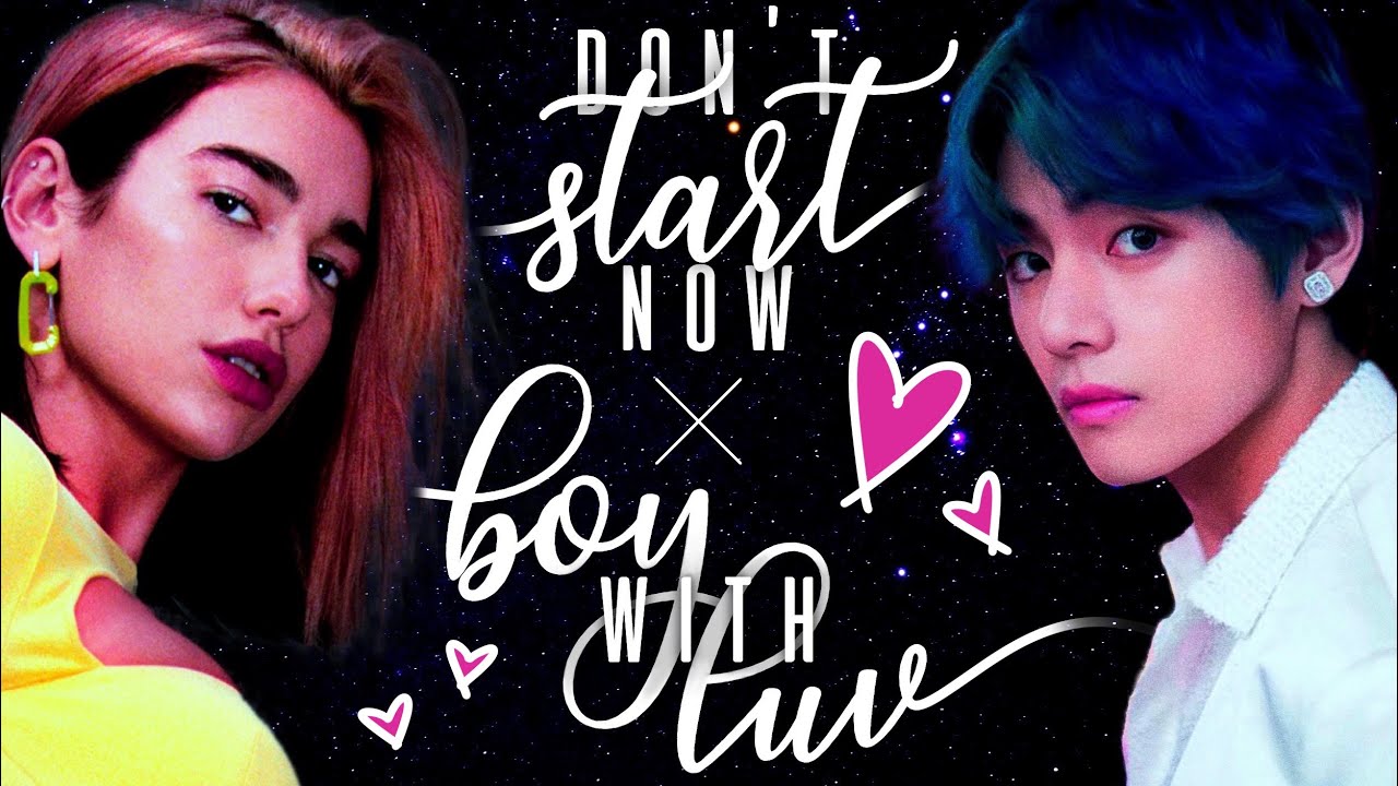 Don't Start Now ╳ Boy With Luv || Dua Lipa & BTS Mashup