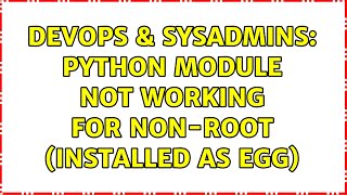 DevOps & SysAdmins: python module not working for non-root (installed as egg)