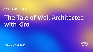 The Tale of Well Architected with Kiro | AWS Tech Tales
