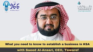 What you need to know to establish a business in Saudi Arabia with Saeed Al-Ansari, CEO, Tawaref