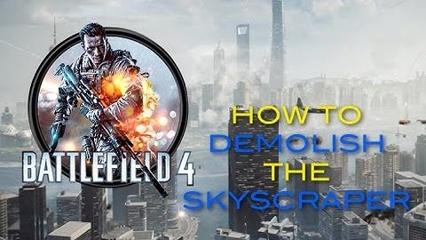 How To Demolish The Skyscraper in Battlefield 4