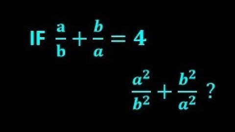 Als a/b + b/a = 4, wat is dan a²/b² + b²/a²?