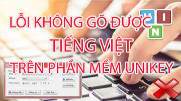 Khắc phục lỗi không gõ được tiếng việt trên Unikey