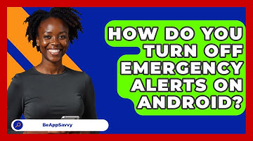 How Do You Turn Off Emergency Alerts On   Android? - Be App Savvy