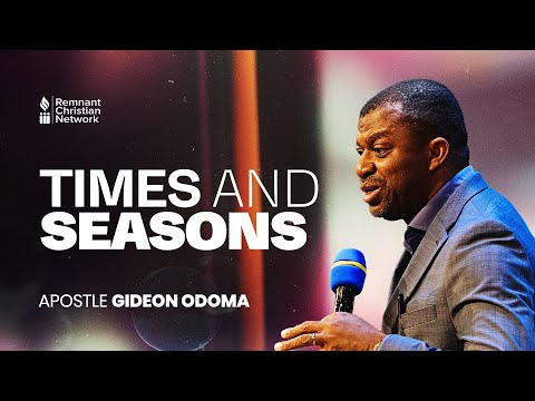 TIMES AND SEASONS - APOSTLE GIDEON ODOMA