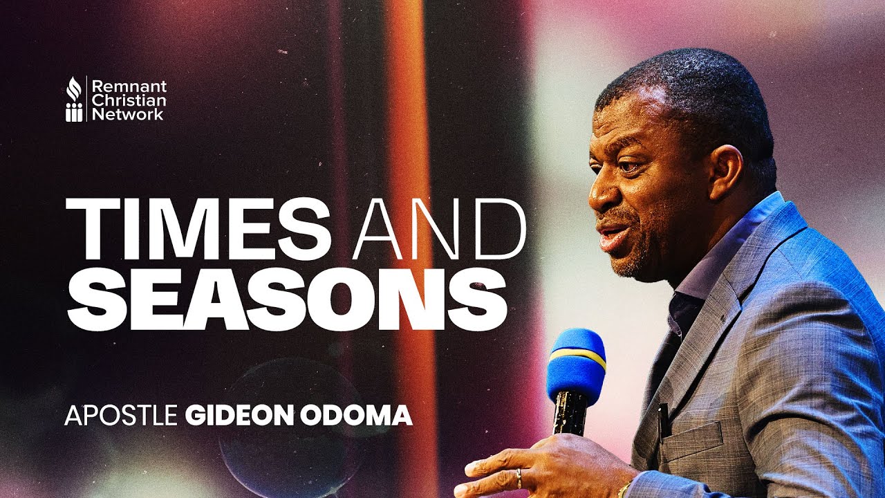 TIMES AND SEASONS - APOSTLE GIDEON ODOMA