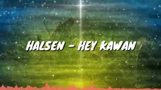 New Song ' Halsen -Hey Kawan '