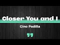 Closer You and I (Lyrics) - Gino Padilla