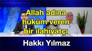 Allah adına hüküm veren bir ilahiyatçı | Hakkı Yılmaz