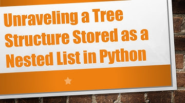 Unraveling a Tree Structure Stored as a Nested List in Python