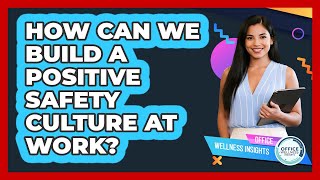 How Can We Build A Positive **safety Culture** At Work - Office Wellness Insights