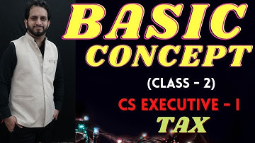 BASIC CONCEPT 2 CLASS | CS EXECUTIVE I | TAX | by HITESH SIR | CS NKJ CS CLASSES